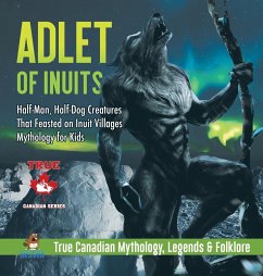 Adlet of Inuits - Half-Man, Half-Dog Creatures That Feasted on Inuit Villages   Mythology for Kids   True Canadian Mythology, Legends & Folklore - Beaver