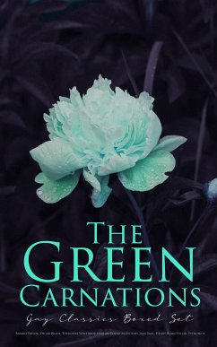 The Green Carnations: Gay Classics Boxed Set (eBook, ePUB) - Taylor, Bayard; Wilde, Oscar; Winthrop, Theodore; McIntosh, Harlan Cozad; Saul, Jack; Fuller, Henry Blake; Petronius