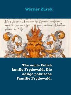 The noble Polish family Frydewald. Die adlige polnische Familie Frydewald. (eBook, ePUB) The noble Polish family Frydewald. Die adlige polnische Familie Frydewald. (eBook, ePUB)