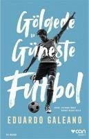 Gölgede ve Güneste Futbol - Galeano, Eduardo