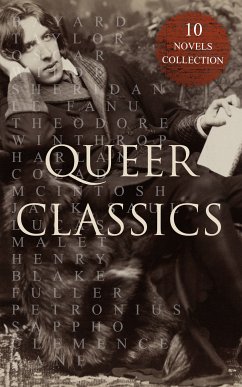 Queer Classics - 10 Novels Collection (eBook, ePUB) - Wilde, Oscar; Saul, Jack; Malet, Lucas; Hall, Radclyffe; Woolf, Virginia; Le Fanu, Sheridan; Winthrop, Theodore; Taylor, Bayard; Hichens, Robert; McIntosh, Harlan Cozad; Fuller, Henry Blake