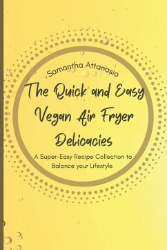 The Quick and Easy Vegan Air Fryer Delicacies - Attanasio, Samantha