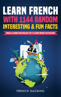 Learn French with 1144 Random Interesting and Fun Facts! - Parallel French and English Text to Learn French the Fun Way - Hacking, French