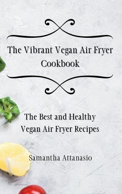 The Vibrant Vegan Air Fryer Cookbook - Attanasio, Samantha