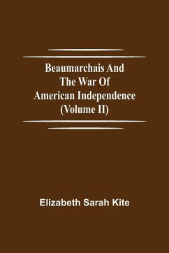 Beaumarchais and the War of American Independence (Volume II) - Sarah Kite, Elizabeth