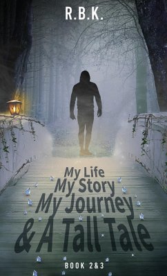 MY LIFE MY STORY MY JOURNEY AND A TALL TALE Book 2 and 3 - R. B. K., R. B. K.