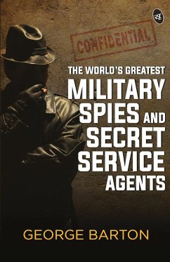 The World's Greatest Military Spies and Secret Service Agents - Aaron, George Barton
