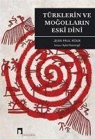 Türklerin ve Mogollarin Eski Dini - Roux, Jean-Paul