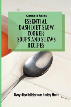 Essential Dash Diet Slow Cooker Soups and Stews Recipes - Rojas, Carmela