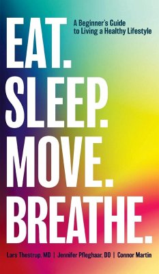 Eat. Sleep. Move. Breathe: The Beginner's Guide to Living a Healthy Lifestyle - Thestrup, Lars; Pfleghaar, Jennifer