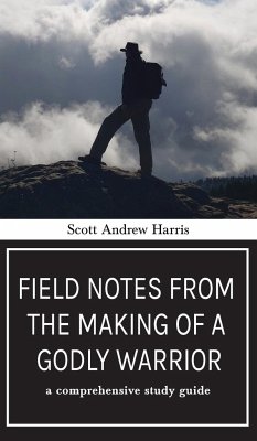 Field Notes from The Making of a Godly Warrior - Harris, Scott A.