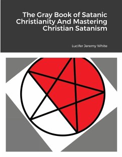 The Gray Book of Satanic Christianity And Mastering Christian Satanism - Jeremy White, Lucifer