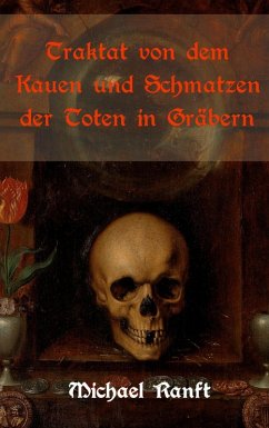 Traktat von dem Kauen und Schmatzen der Toten in Gräbern (eBook, ePUB) - Ranft, Michael