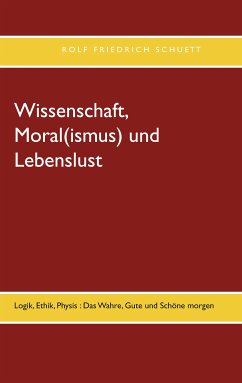 Wissenschaft, Moral(ismus) und Lebenslust (eBook, ePUB) - Schuett, Rolf Friedrich