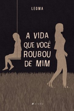 A vida que você roubou de mim (eBook, ePUB) - Leoma