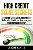 High Credit Score Secrets: Boost Your Credit Score. Repair Guide to Excellent Credit and Overcome your Credit Card Debt Forever (eBook, ePUB)