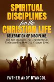 Spiritual Disciplines for the Christian Life: Celebration of Discipline. The Best Practices That Transform Us: Understanding How God Changes Lives (eBook, ePUB)