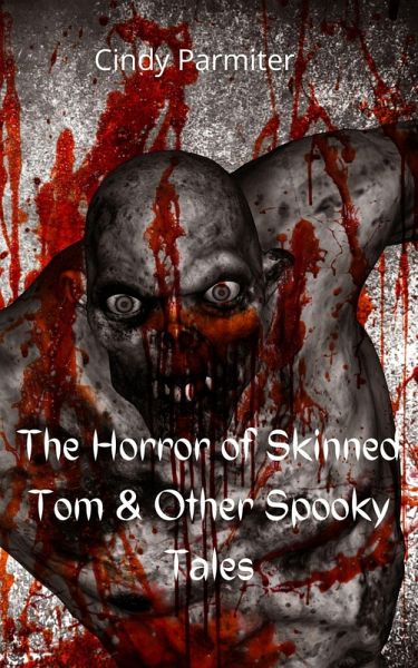 The Horror Of Skinned Tom & Other Spooky Tales (eBook, ePUB) The Horror Of Skinned Tom & Other Spooky Tales (eBook, ePUB)