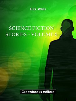 Science fiction stories - Volume 6 (eBook, ePUB) - Wells, H.G.