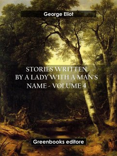 Stories written by a lady with a man's name - Volume 4 (eBook, ePUB) - Eliot, George