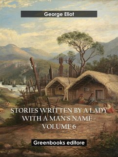 Stories written by a lady with a man's name - Volume 6 (eBook, ePUB) - Eliot, George