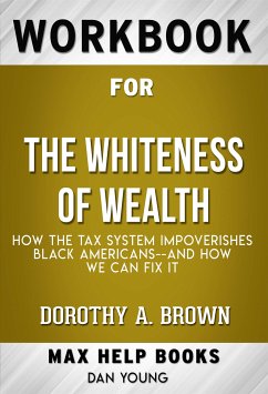 Workbook for The Whiteness of Wealth: How the Tax System Impoverishes Black Americans and How We Can Fix It by Dorothy A. Brown (Max Help Workbooks) (eBook, ePUB) - Workbooks, MaxHelp