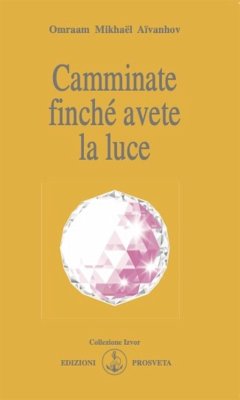 Camminate finché avete la luce (eBook, ePUB) - Mikhaël Aïvanhov, Omraam