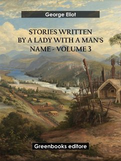 Stories written by a lady with a man's name - Volume 3 (eBook, ePUB) - Eliot, George