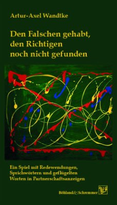 Den Falschen gehabt, den Richtigen noch nicht gefunden - Wandtke, Artur-Axel