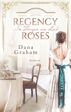 Regency Roses. Im Herzen ein Lord - Graham, Dana