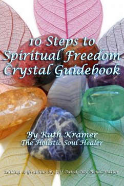 10 Steps To Spiritual Freedom Crystal Guidebook (eBook, ePUB) - Kramer, Ruth