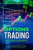 Options Trading for Beginners: The Ultimate Trading Guide. Learn Profitable Strategies to Make Money Online Investing in Stock Market. (eBook, ePUB)