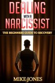 Dealing with A Narcissist: The Beginners Guide to Recovery (eBook, ePUB)