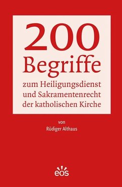 200 Begriffe zum Heiligungsdienst und Sakramentenrecht der katholischen Kirche - Althaus, Rüdiger