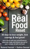 The Real Food Reset: 30 Days to Lose Weight, Kick Cravings & Feel Great - Get in Touch with Your Primal Instincts, Detox Your Body, and Cleanse Yourself of Cravings, All with Real Food! (eBook, ePUB)