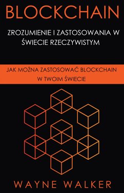 Blockchain: Zrozumienie i Zastosowania w Świecie Rzeczywistym (eBook, ePUB) - Walker, Wayne
