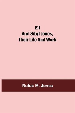Eli and Sibyl Jones, Their Life and Work - M. Jones, Rufus