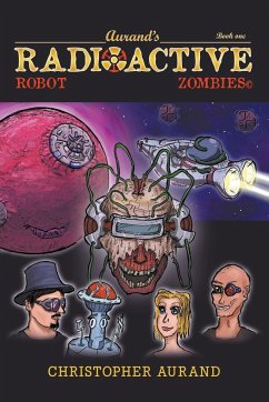 Radioactive Robot Zombies - Aurand, Christopher