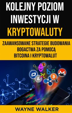 Kolejny Poziom Inwestycji w Kryptowaluty (eBook, ePUB) - Walker, Wayne