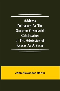 Address delivered at the quarter-centennial celebration of the admission of Kansas as a state - Alexander Martin, John