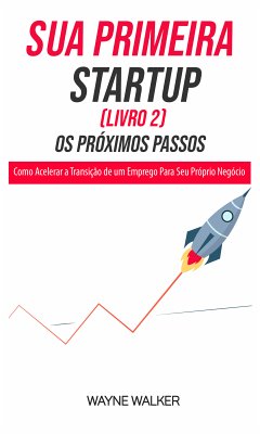 Sua Primeira Startup (Livro 2) Os Próximos Passos (eBook, ePUB) - Walker, Wayne