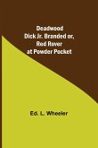 Deadwood Dick Jr. Branded or, Red Rover at Powder Pocket.