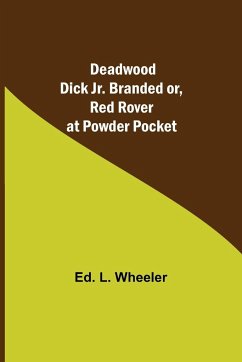 Deadwood Dick Jr. Branded or, Red Rover at Powder Pocket. - L. Wheeler, Ed.