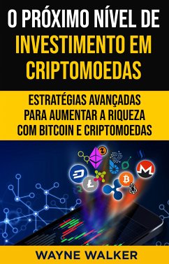 O Próximo Nível de Investimento em Criptomoedas (eBook, ePUB) - Walker, Wayne