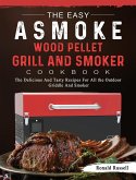 The Easy ASMOKE Wood Pellet Grill & Smoker Cookbook