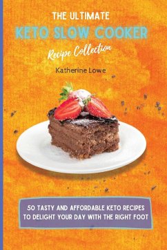 The Ultimate Keto Slow Cooker Recipe Collection - Lowe, Katherine