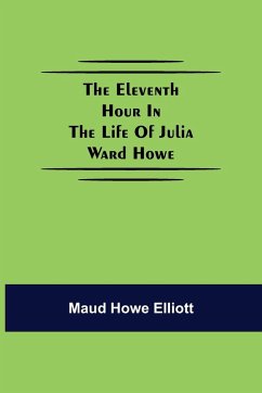 The eleventh hour in the life of Julia Ward Howe - Howe Elliott, Maud