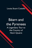 Béarn and the Pyrenees; A Legendary Tour to the Country of Henri Quatre