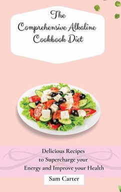 The Comprehensive Alkaline Cookbook Diet - Carter, Sam