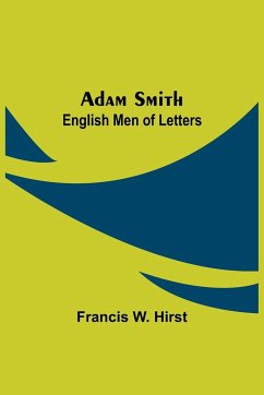 Adam Smith; English Men of Letters - W. Hirst, Francis